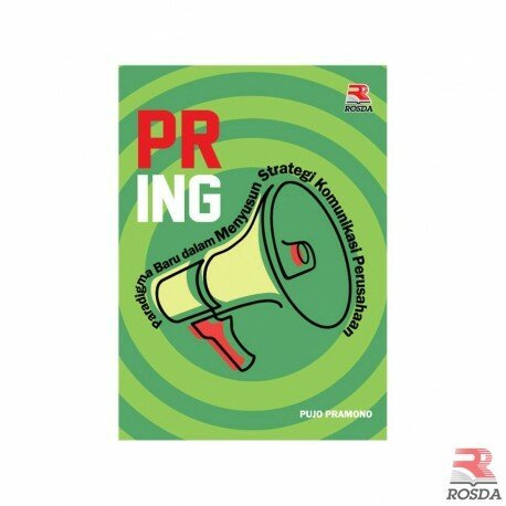 PR-Ing Paradigma Baru dalam Menyusun Strategi Komunikasi Perusahaan